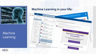 Machine
Learning
Machine Learning in your life:
 