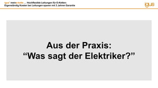 igus®
meine-kette … Hochflexible Leitungen für E-Ketten:
Eigenständig Kosten bei Leitungen sparen mit 3 Jahren Garantie
Aus der Praxis:
“Was sagt der Elektriker?”
 