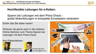 igus®
meine-kette … Hochflexible Leitungen für E-Ketten:
Eigenständig Kosten bei Leitungen sparen mit 3 Jahren Garantie
Hochflexible Leitungen für e-Ketten:
Sparen bei Leitungen mit dem Preis-Check -
große Motorleitungen in kompakte Einzeladern verändern
Schön das Sie dabei waren!
Schauen sie gerne auch in die anderen
Online-Seminar zum Thema Sparen bei
Leitungen mit dem Preis-Check
Ihre Präsentatoren:
Katharina Esch Andreas Muckes
kesch@igus.net amuckes@igus.net
 