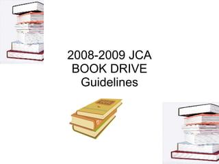 2008-2009 JCA BOOK DRIVE Guidelines 