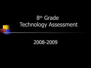 8 th  Grade  Technology Assessment 2008-2009 