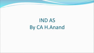 IND AS
By CA H.Anand
 