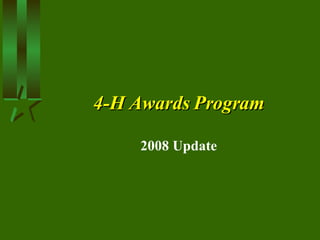 4-H Awards Program 2008 Update 