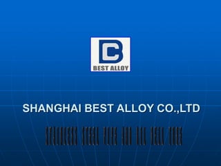SHANGHAI BEST ALLOY CO.,LTD
 