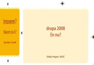 drupa 2008
  En nu?


Eddy Hagen, VIGC

                   1
                   1
 