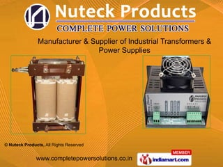 Manufacturer & Supplier of Industrial Transformers &
                                Power Supplies




© Nuteck Products, All Rights Reserved


               www.completepowersolutions.co.in
 