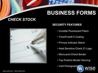 CHECK STOCK SECURITY FEATURES •  Invisible Fluorescent Fibers  •  TonerFuse® II Coating •  Primary Indicator Stains  •  Heat Sensitive Check 21 Logo •  Micro-print Check Border  •  Top Position Border Warning •  Void Pantographs BUSINESS FORMS 