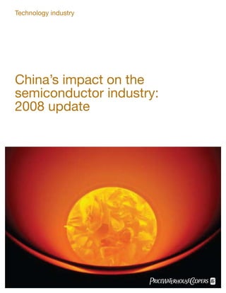 Technology industry




China’s impact on the
semiconductor industry:
2008 update
 