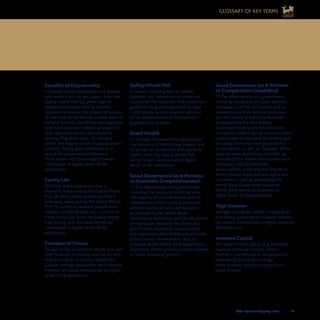 2008 Legatum Prosperity Index	 	 61
Equality of Opportunity
(1) Survey on the perception that anyone
who works hard can get ahead, from the
Gallup World Poll; (2) percentage of
parliamentary seats held by women,
adjusted to remove the impact of quotas;
(3) the ratio of the female to male share of
national income; and (4) the net migration
rate. Each indicator reflects an aspect of
how opportunities are distributed in
society. Migration rates, for instance,
reflect the degree to which people leave a
country, fleeing poor conditions or in
search of opportunities elsewhere.
More widely distributed opportunities
correspond to higher levels of life
satisfaction.
Family Life
(1) Share of the population that is
divorced, measured by the Gallup World
Poll; (2) share of the population that is
widowed, measured by the Gallup World
Poll; (3) survey on whether people have
relatives or friends they can count on in
times of trouble, from the Gallup World
Poll. Strong and unbroken family ties
correspond to higher levels of life
satisfaction.
Freedom of Choice
Survey on the satisfaction people feel with
their freedom to choose what to do with
their lives, from the Gallup World Poll.
Greater average satisfaction with personal
freedom of choice corresponds to higher
levels of life satisfaction.
Gallup World Poll
A survey collecting data on beliefs,
opinions, and behaviours of citizens in
more than 140 countries. The results are
gathered using interviews with at least
1,000 people in each country, selected
to be representative of the country’s
population as a whole.
Good Health
(1) Average life expectancy adjusted for
the presence of debilitating disease; and
(2) survey on satisfaction with personal
health, from the Gallup World Poll.
Better health corresponds to higher
levels of life satisfaction.
Good Governance (as it Pertains
to Economic Competitiveness)
(1) The effectiveness of a government,
including the quality of public services,
the capacity of the civil service and its
independence from political pressures,
and the quality of policy formulation,
as assessed by the World Bank
Governance Indicators; and (2) the quality
of regulation, meaning the ability of a
government to provide sound policies
and regulations that enable and promote
private sector development, also as
assessed by the World Bank Governance
Indicators. Better governance corresponds
to faster economic growth.
Good Governance (as it Pertains
to Comparative Liveability)
(1) The effectiveness of a government,
including the quality of public services,
the capacity of the civil service and its
independence from political pressures,
and the quality of policy formulation,
as assessed by the World Bank
Governance Indicators; (2) control of
corruption, reflecting the extent to which
public power is exercised for private gain,
including both petty and grand forms
of corruption, as well as “capture” of the
state by elites and private interests, as
assessed by the World Bank Governance
Indicators; and (3) voice and
accountability, reflecting the degree to
which citizens enjoy political rights and
civil liberties, also as assessed by the
World Bank Governance Indicators.
Better governance corresponds to
higher levels of life satisfaction.
High Incomes
Average income per person measured at
purchasing power parity. Greater income
per person corresponds to higher levels of
life satisfaction.
Invested Capital
The value of fixed capital (e.g. factories,
machine tools) per worker, where
“workers” are defined as the population
between 25 and 65 years of age.
More invested capital corresponds to
faster growth.
GLOSSARY OF KEY TERMS
 