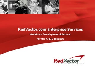 RedVector.com Enterprise Services Workforce Development Solutions  For the A/E/C Industry 
