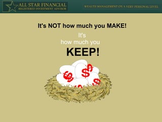 It's NOT how much you MAKE! It's how much you KEEP! $ $ $ $ $ $ $ $ $ 