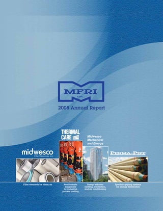 2008 Annual Report




Filter elements for clean air     Heat transfer      Energy efficient      Specialty piping systems
                                   equipment       heating, ventilation,    for energy distribution
                                  for industrial   and air conditioning
                                 process cooling
 