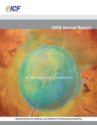 2008 Annual Report




Advancing the Art, Science, and Practice of Professional Coaching
 