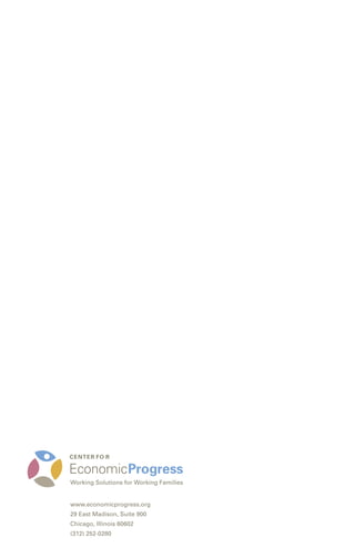 CENTE R F O R

EconomicProgress
Working Solutions for Working Families


www.economicprogress.org
29 East Madison, Suite 900
Chicago, Illinois 60602
(312) 252-0280
 