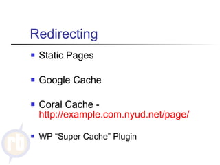 Redirecting Static Pages Google Cache Coral Cache -  http://example.com.nyud.net/page/ WP “Super Cache” Plugin 