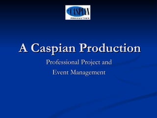 A Caspian Production Professional Project and  Event Management  