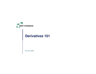 03 July 2008
Derivatives 101
 