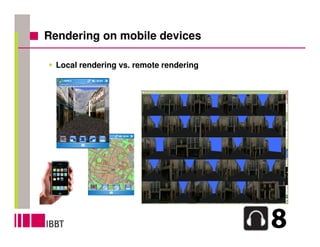 Rendering on mobile devices

  Local rendering vs. remote rendering
 