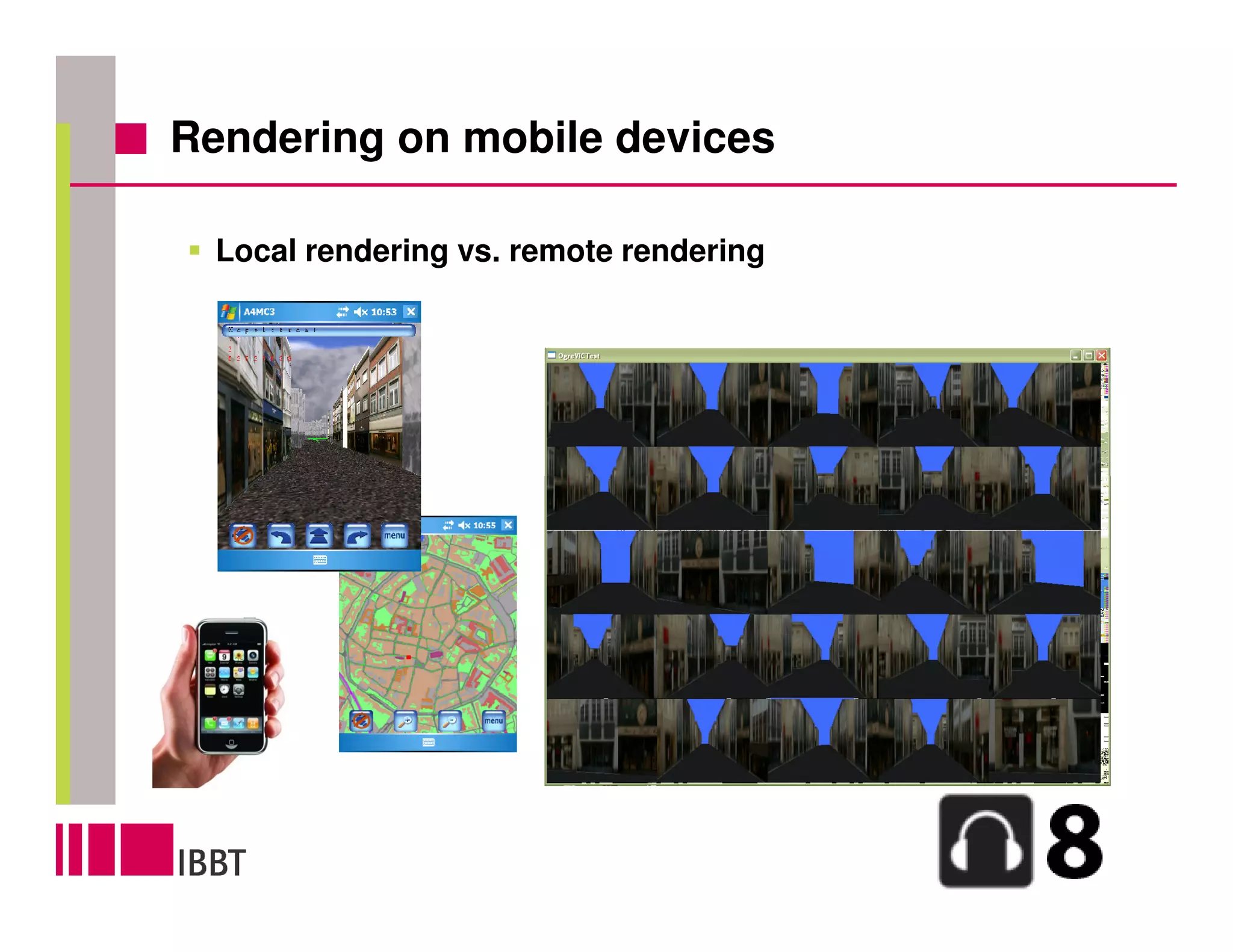 Rendering on mobile devices

  Local rendering vs. remote rendering
 