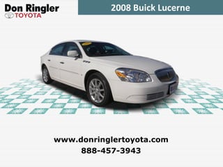 2008 Buick Lucerne 888-457-3943 www.donringlertoyota.com 