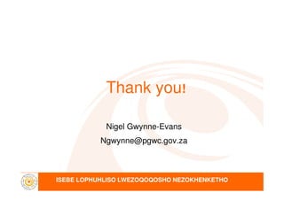 Thank you!
ISEBE LOPHUHLISO LWEZOQOQOSHO NEZOKHENKETHO
Nigel Gwynne-Evans
Ngwynne@pgwc.gov.za
 