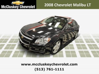 2008 Chevrolet Malibu LT




www.mccluskeychevrolet.com
     (513) 761-1111
 