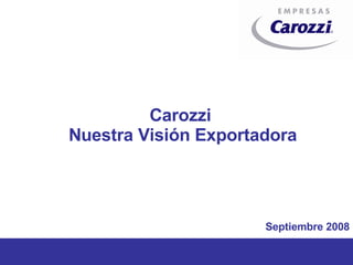 Carozzi  Nuestra Visión Exportadora Septiembre 2008 
