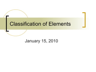 Classification of Elements January 15, 2010 