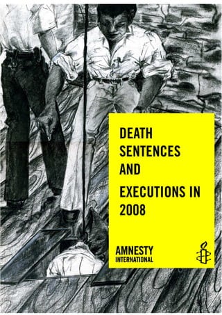 DEATH
                         SENTENCES
                         AND
                         EXECUTIONS IN
                         2008




Index: ACT 50/003/2009    Amnesty International March 2009
 
