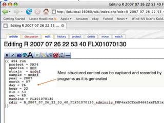 cdwan@bioteam.net
Automatic data capture - Ra
Most structured content can be captured and recorded by
programs as it is generated
 