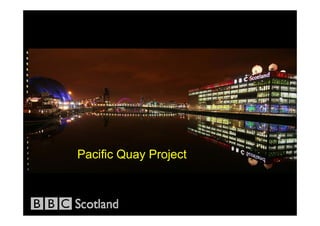 Pacific Quay Project
 