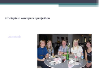 2 Beispiele von Sprechprojekten Austausch   