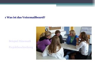 1 Was ist das Voicemailboard? Beispiel Dänemark   Projektbeschreibung 