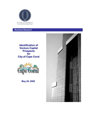 Business Research




    Identification of
    Venture Capital
       Prospects
           for
   City of Cape Coral




      May 20, 2008
 