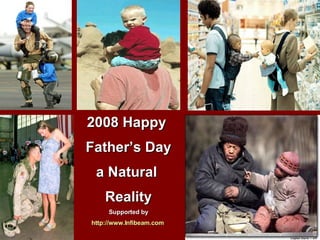 2008 Happy  Father’s Day a Natural  Reality Supported by http://www.Infibeam.com   