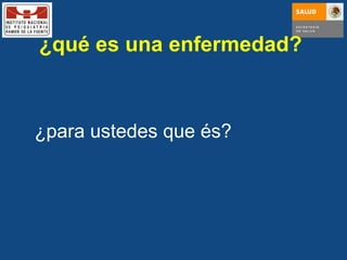 ¿qué es una enfermedad?  ¿para ustedes que és? 