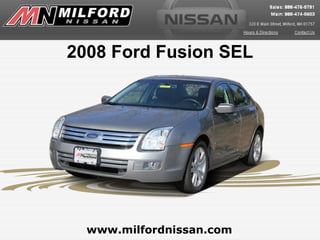 2008 Ford Fusion SEL




  www.milfordnissan.com
 