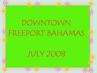Freeport Bahamas Downtownn July  2008