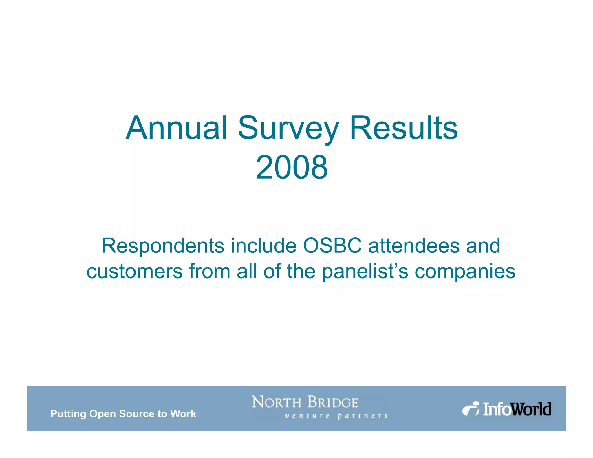 Putting Open Source to Work
Annual Survey Results
2008
Respondents include OSBC attendees and
customers from all of the panelist’s companies
 