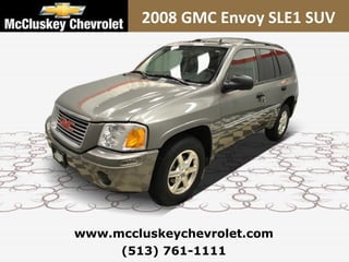 (513) 761-1111 www.mccluskeychevrolet.com 2008 GMC Envoy SLE1 SUV 