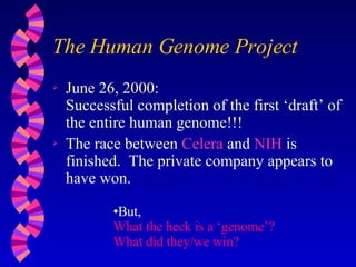 The Human Genome Project ,[object Object],[object Object]