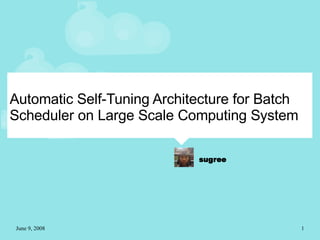Automatic Self-Tuning Architecture for Batch Scheduler on Large Scale Computing System 