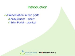 2
Introduction
Presentation in two parts
Andy Brazier – theory
Brian Pacitti – practical
 