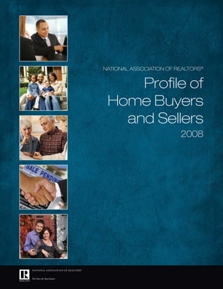 NatioNal associatioN of RealtoRs®


     Profile of
 Home Buyers
   and sellers
                         2008
 
