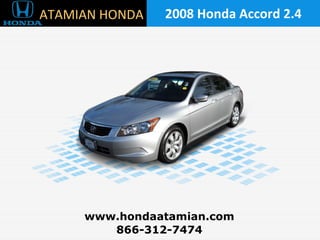 2008 Honda Accord 2.4 866-312-7474 www.hondaatamian.com ATAMIAN HONDA 