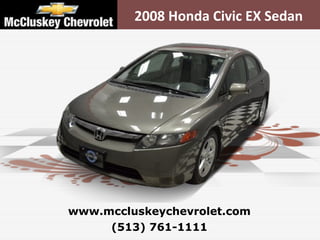 2008 Honda Civic EX Sedan (513) 761-1111 www.mccluskeychevrolet.com 