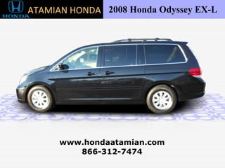 2008 Honda Odyssey EX-L  866-312-7474 www.hondaatamian.com ATAMIAN HONDA 
