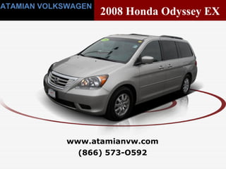 (866) 573-O592 www.atamianvw.com ATAMIAN VOLKSWAGEN 2008 Honda Odyssey EX 