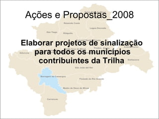 Ações e Propostas_2008 Elaborar projetos de sinalização para todos os municípios contribuintes da Trilha   