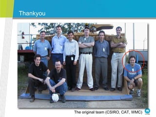 Thankyou
The original team (CSIRO, CAT, WMC)
 